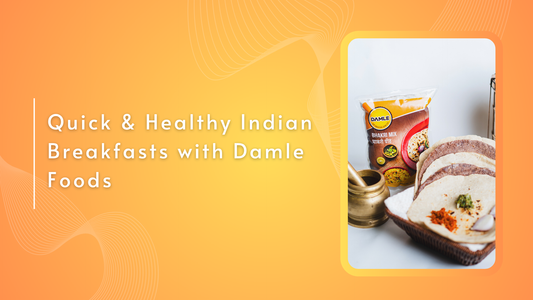 Quick & Healthy Indian Breakfasts with Damle Foods